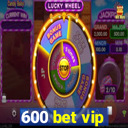 600 bet vip